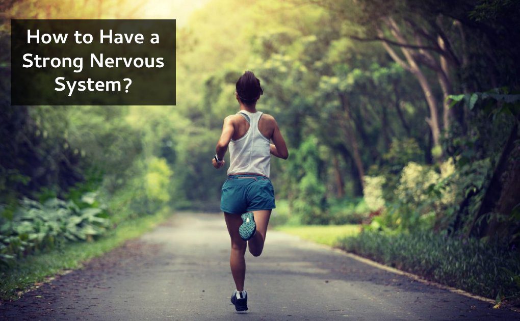 How to Have a Strong Nervous System